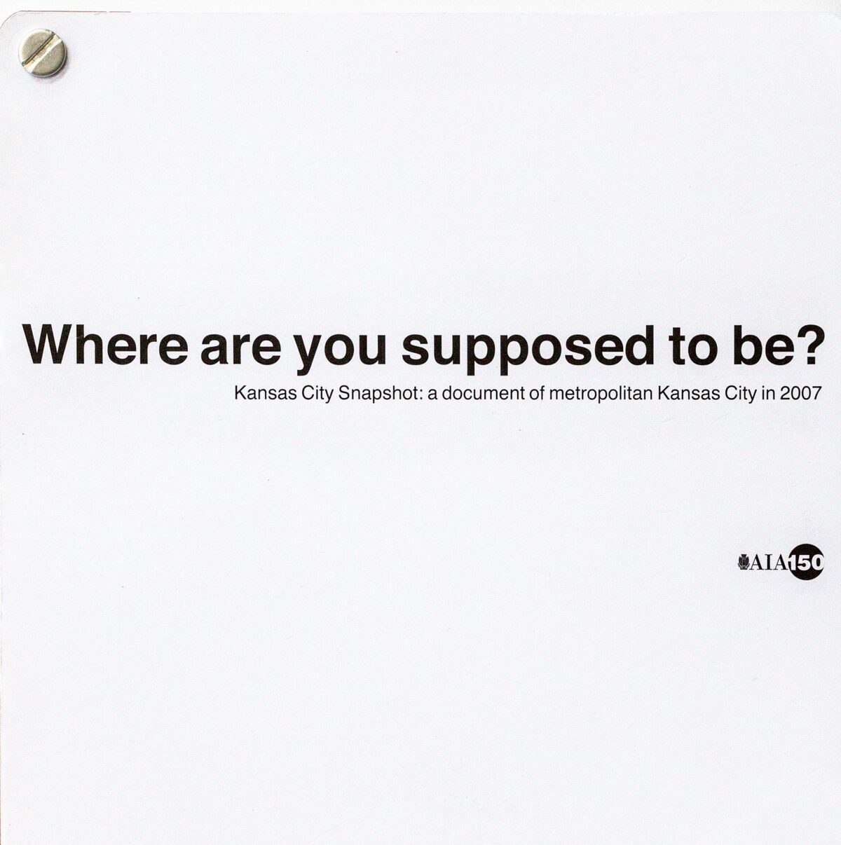 Front cover of Where Are You Supposed to Be? Kansas City Snapshot, a white cover with black type and a metal binding screw at the upper left.