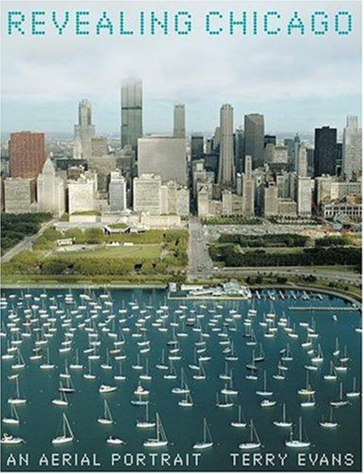 Front cover of Revealing Chicago: An Aerial Portrait by Terry Evans.