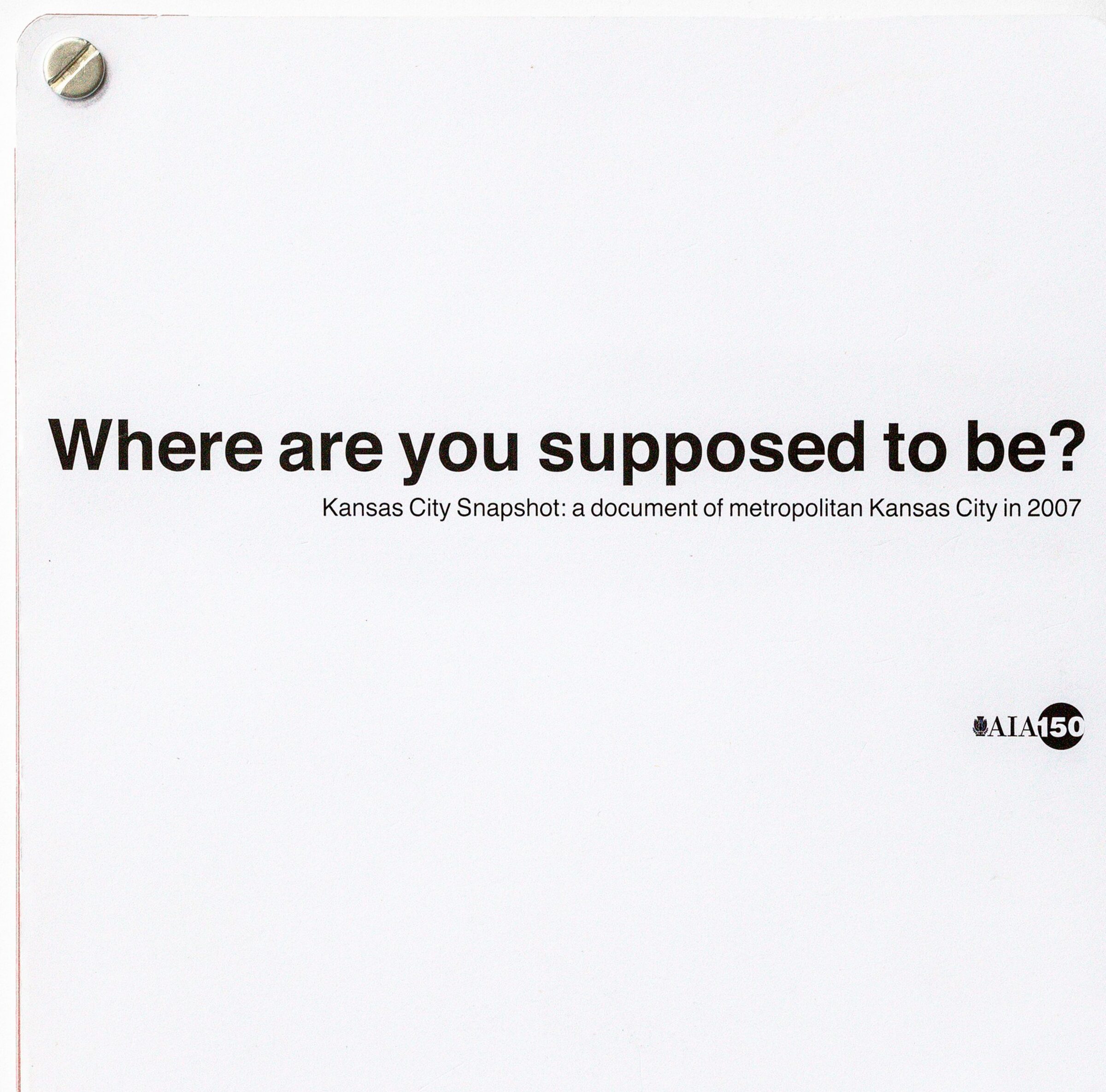 Front cover of Where Are You Supposed to Be? Kansas City Snapshot, a white cover with black type and a metal binding screw at the upper left.