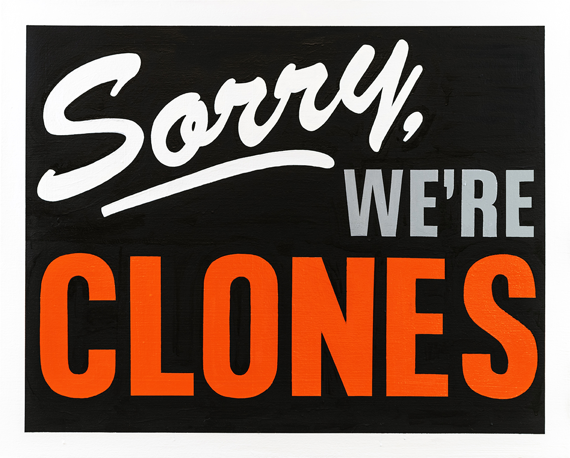 Black canvas with bold white and gray script lettering reading "Sorry!" at the top, followed by large orange capital letters spelling "WE'RE CLONES" below. The composition uses high-contrast typography in a vintage advertising style against the dark background.